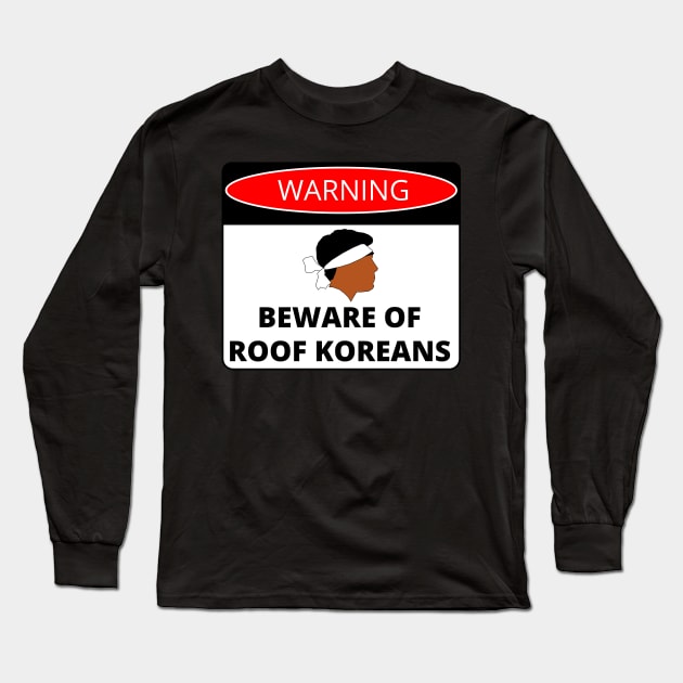 Beware of Roof Koreans Danger Sign Long Sleeve T-Shirt by GregFromThePeg